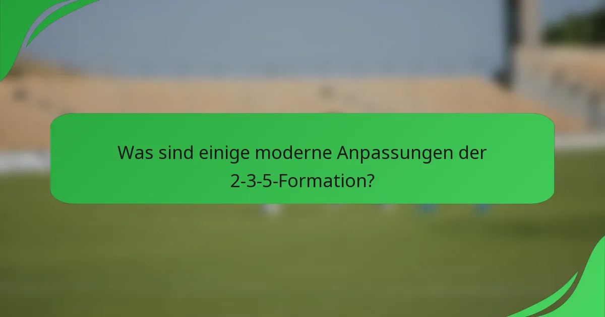 Was sind einige moderne Anpassungen der 2-3-5-Formation?