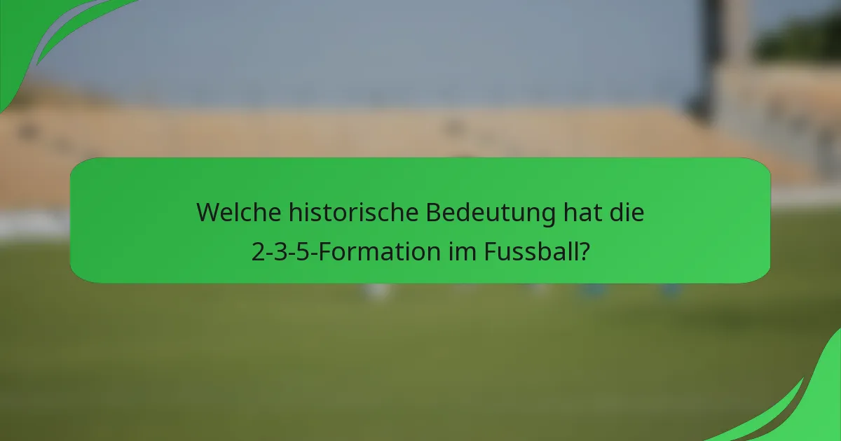 Welche historische Bedeutung hat die 2-3-5-Formation im Fussball?