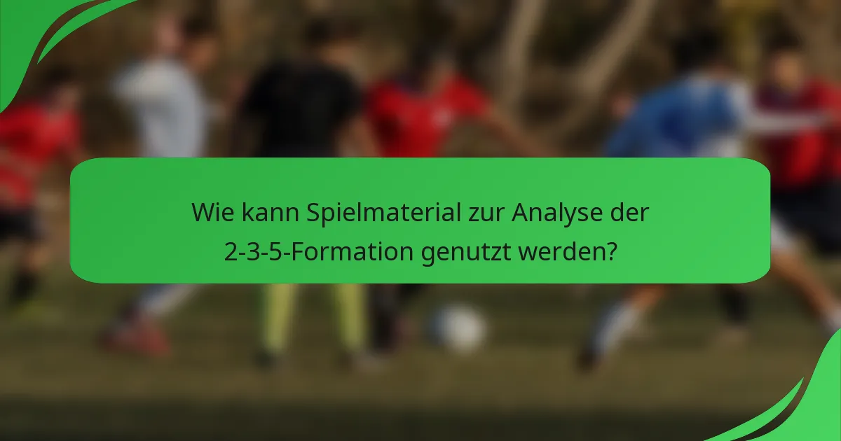 Wie kann Spielmaterial zur Analyse der 2-3-5-Formation genutzt werden?